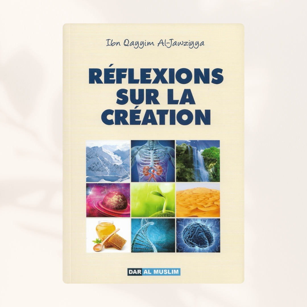 Réflexions sur la Création - Ibn Qayyim Al-Jawziyya ÉDITION Dar Al Muslim