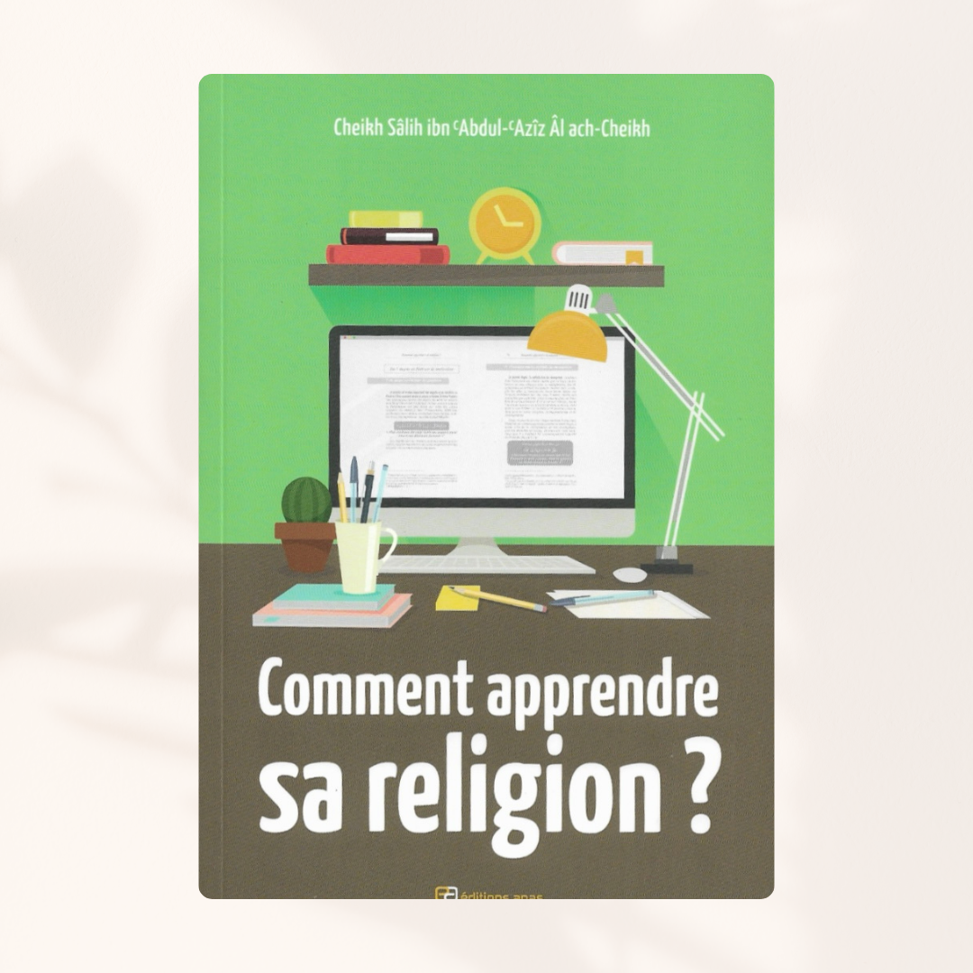 Comment apprendre sa Religion - Salîh Ibn Abd Al Aziz Ash-Shaykh